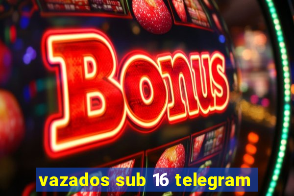 vazados sub 16 telegram